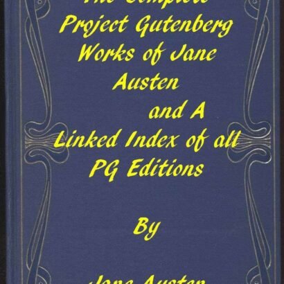 The Complete Project Gutenberg Works of Jane Austen: A Linked Index of all PG Editions of — original book cover