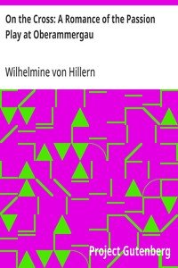 On the Cross: A Romance of the Passion Play at Oberammergau by Wilhelmine von Hillern — book cover