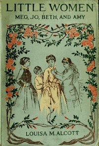 Little Women; Or, Meg, Jo, Beth, and Amy by Louisa May Alcott — book cover