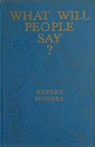What Will People Say? A Novel by Rupert Hughes — book cover