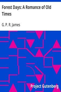 Forest Days: A Romance of Old Times by G. P. R. James — book cover